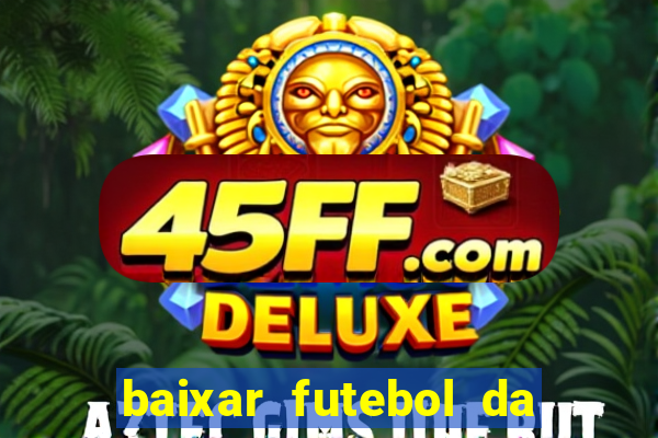 baixar futebol da hora 3.7 atualizado